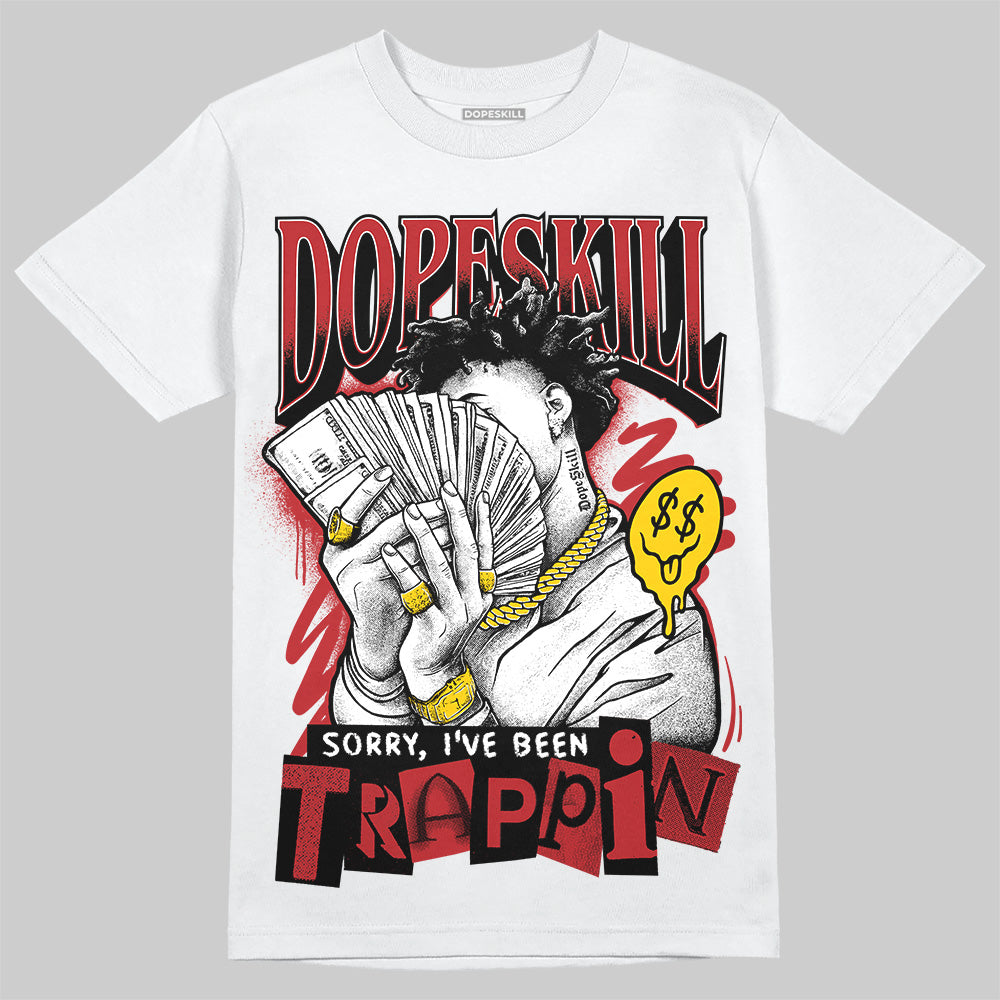 Flu Game 12s DopeSkill T-Shirt Sorry I've Been Trappin Graphic