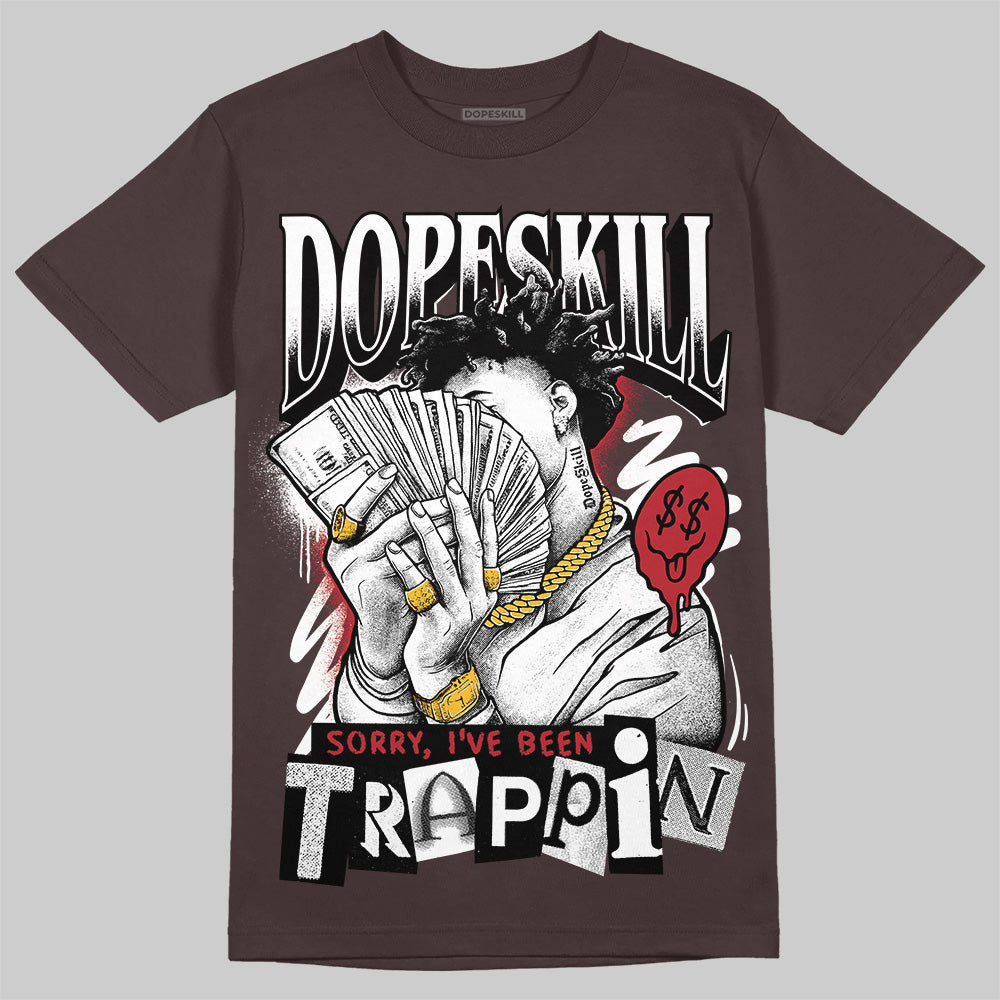 Baroque Brown 12s DopeSkill T-Shirt Sorry I've Been Trappin Graphic