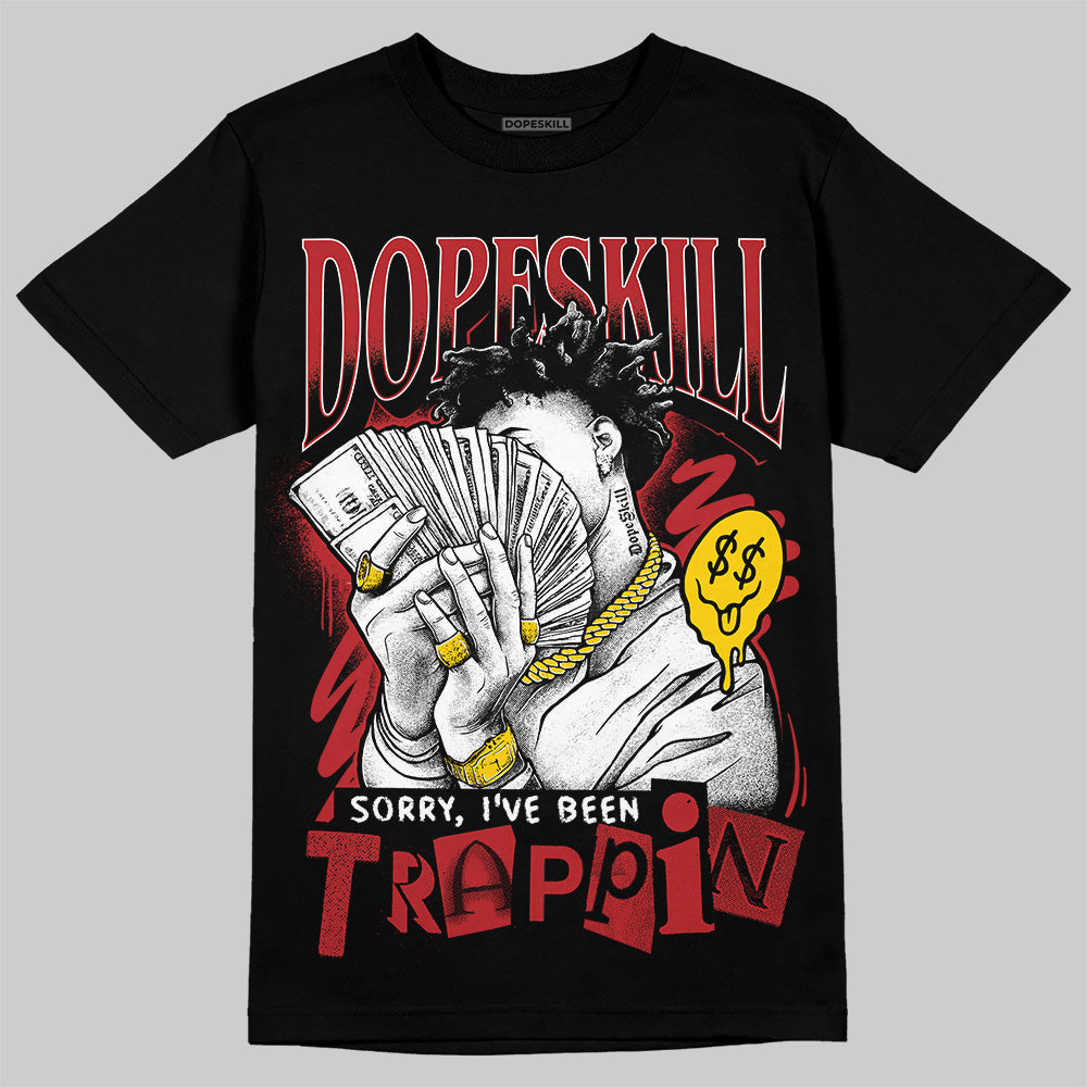 Flu Game 12s DopeSkill T-Shirt Sorry I've Been Trappin Graphic