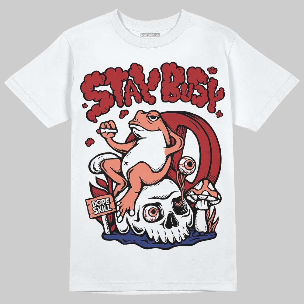 Rare Air Cinnabar 1s DopeSkill T-Shirt Stay Busy Graphic