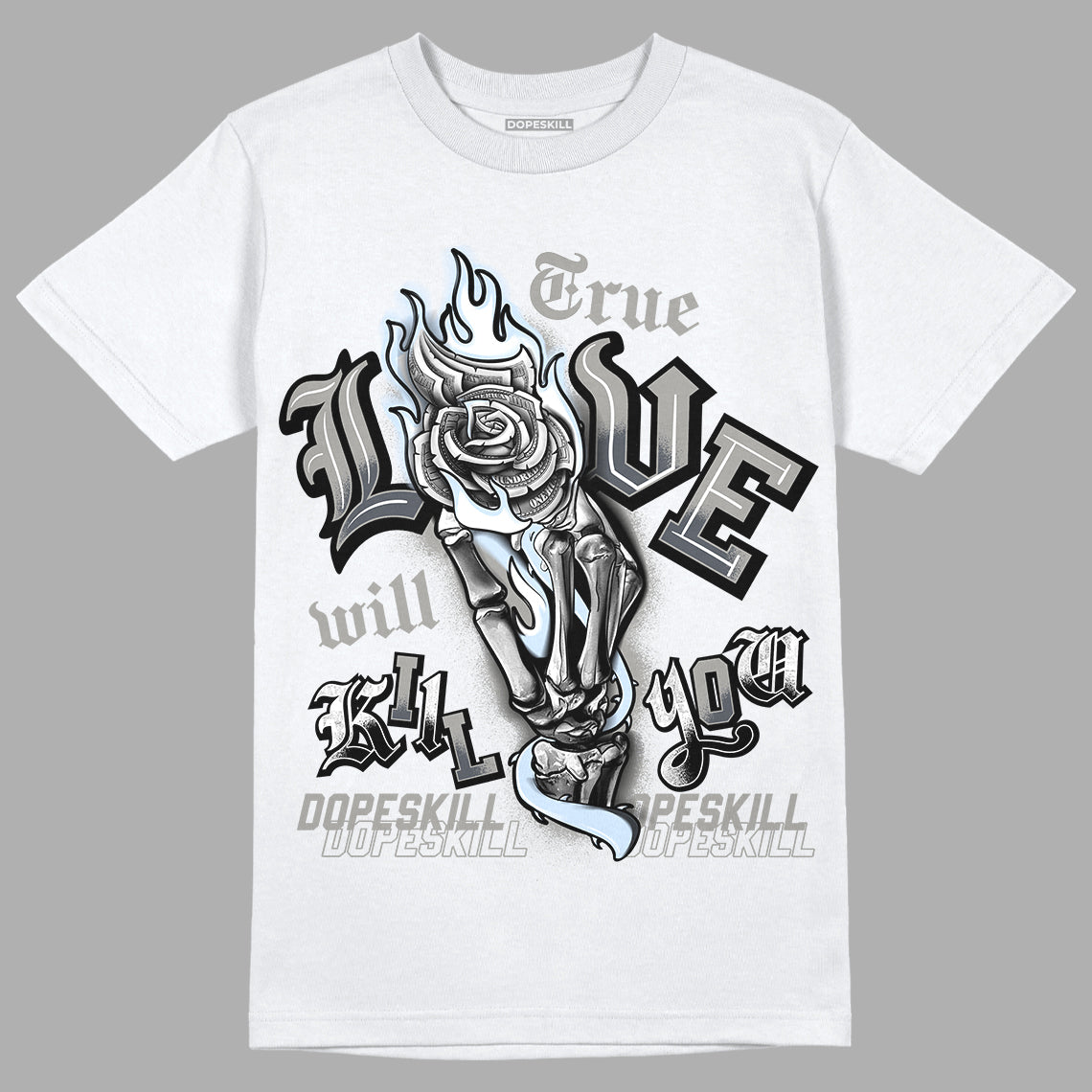 Cool Grey 6s DopeSkill T-Shirt True Love Will Kill You Graphic