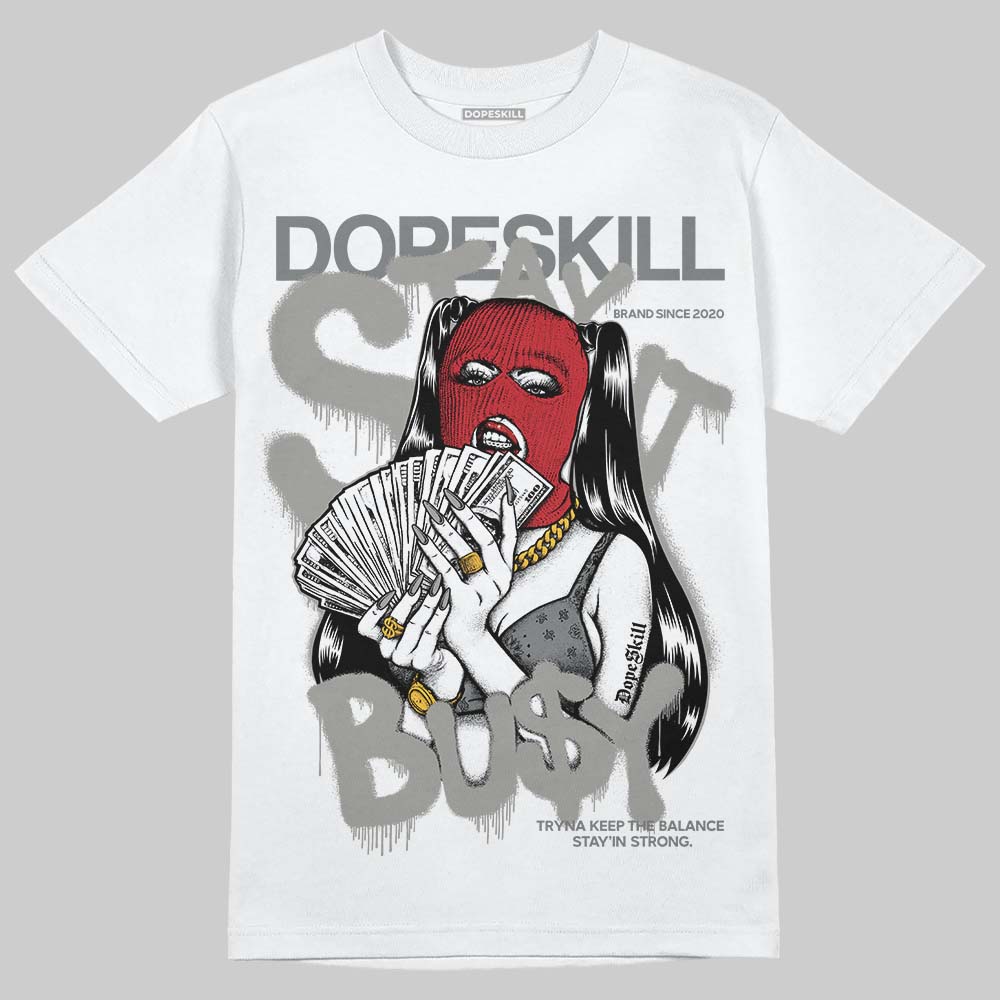 Cool Grey 9s DopeSkill T-Shirt Stay It Busy Graphic
