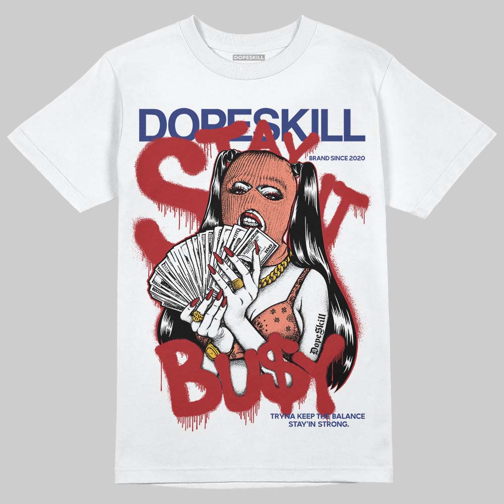Rare Air Cinnabar 1s DopeSkill T-Shirt Stay It Busy Graphic