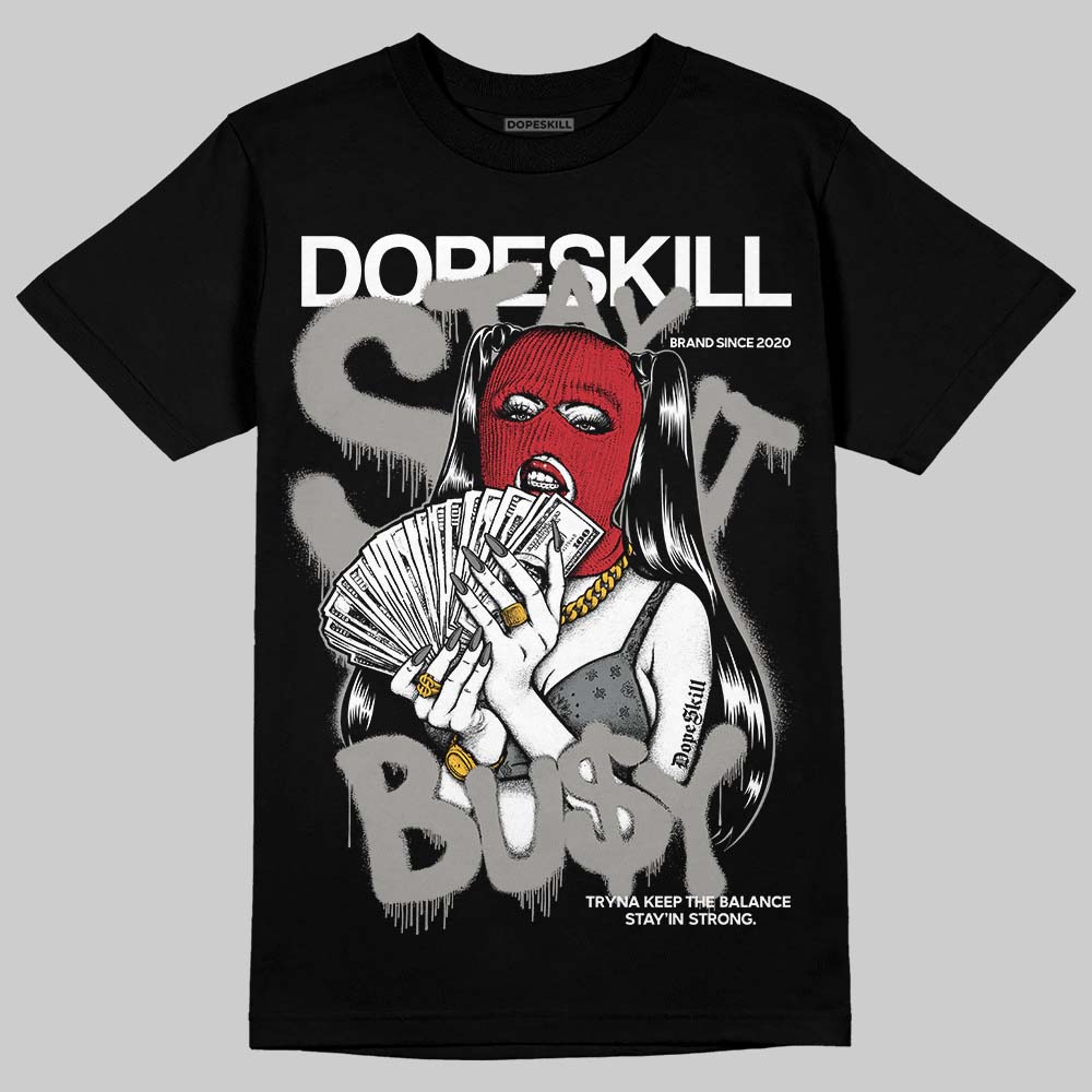 Cool Grey 9s DopeSkill T-Shirt Stay It Busy Graphic