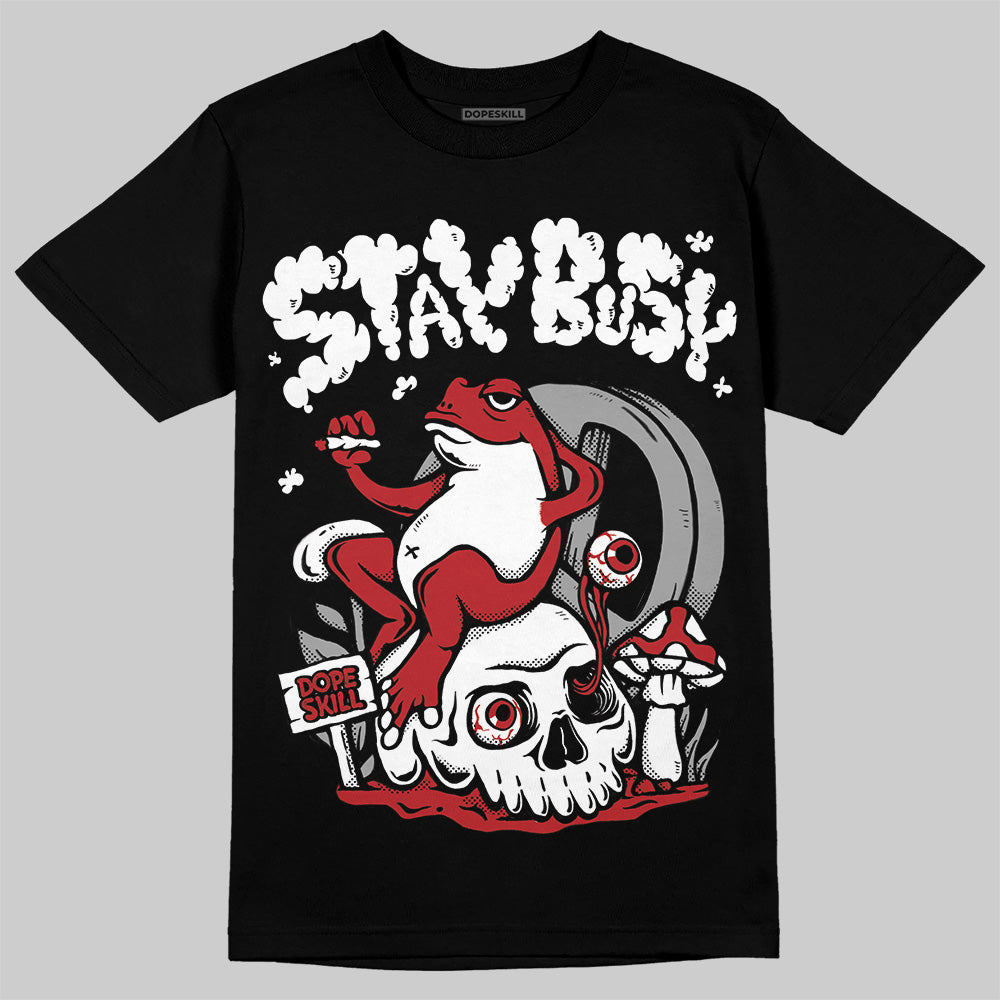 Black Toe Reimagined 1s DopeSkill T-Shirt Stay Busy Graphic