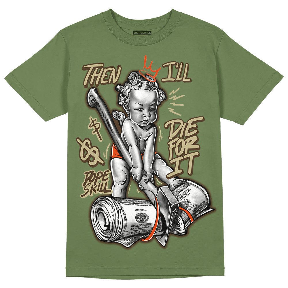 Olive Collection DopeSkill Olive T-shirt Then I'll Die For It Graphic