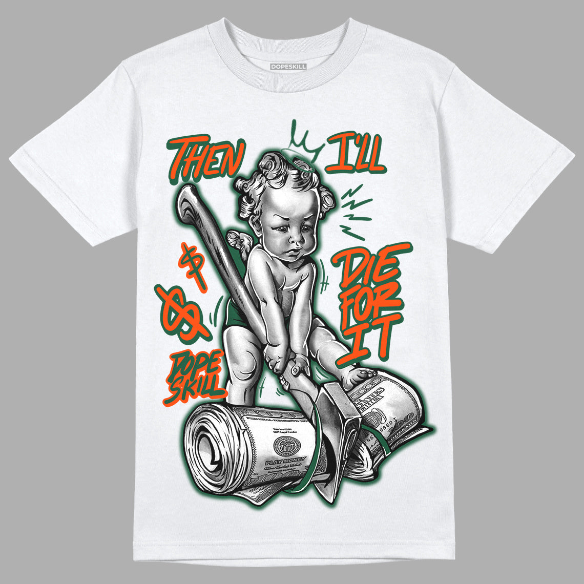 Dunk Low Team Dark Green Orange DopeSkill T-Shirt Then I'll Die For It Graphic