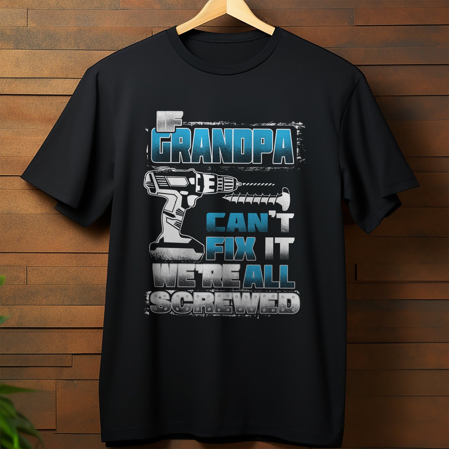 If Grandpa Cant Fix It Were All Screwed T-shirt