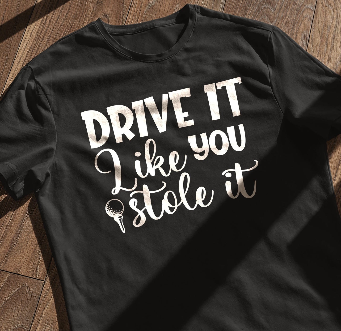 Golf-98 T-Shirt Drive It Like You Stole It