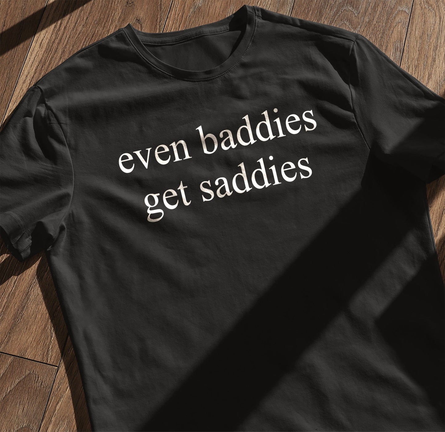 Baddies Get T-Shirt
