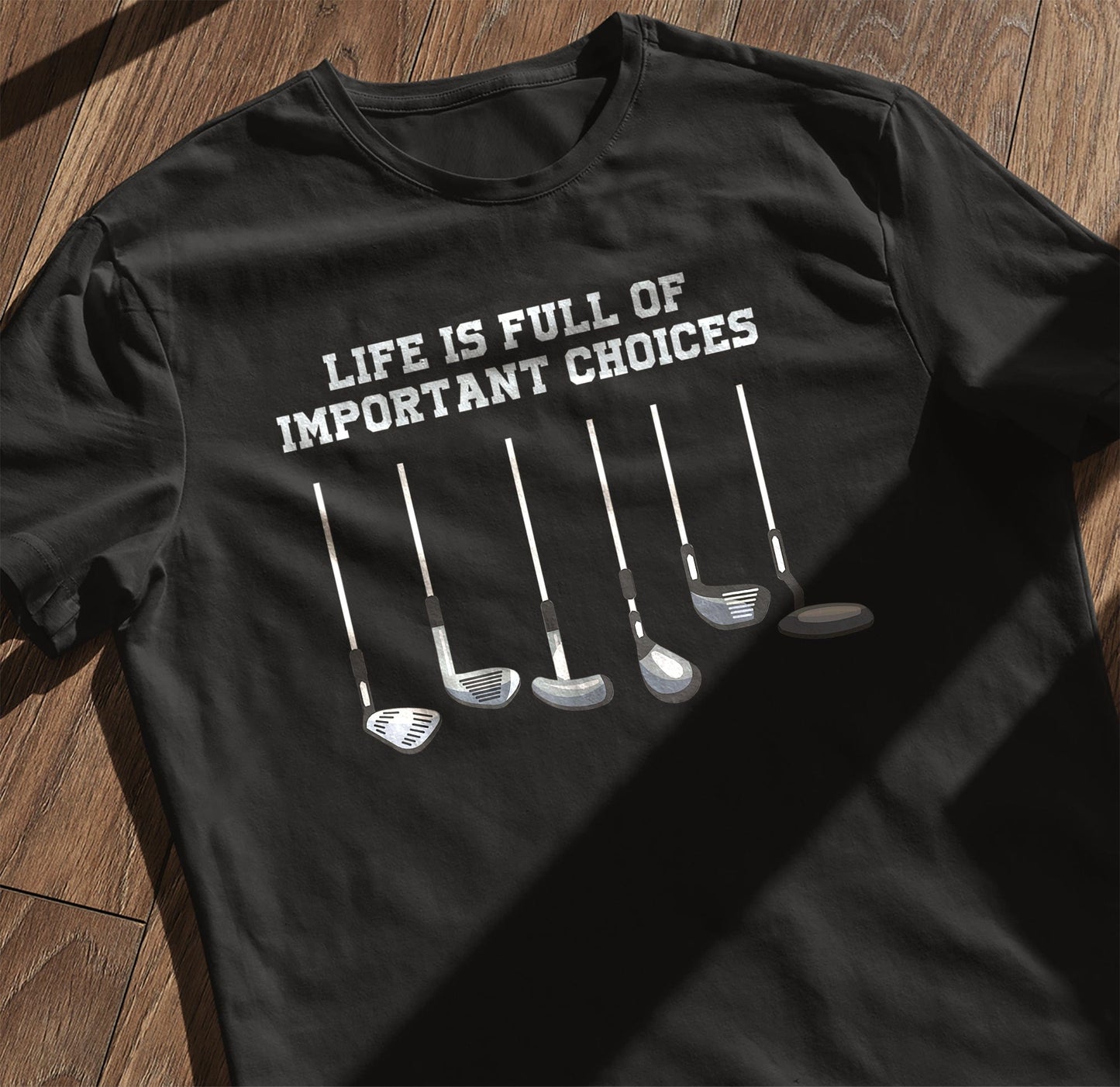 Funny Golfer T-Shirt  Life is Full of Important Choices
