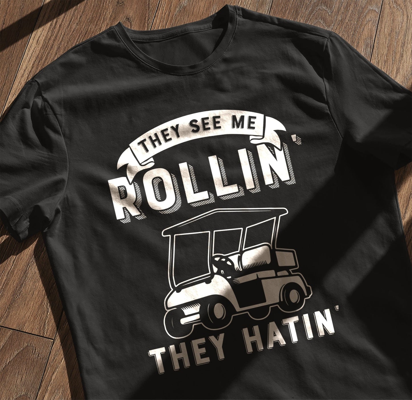 They See Me Rollin' They Hatin' Golf t-shirt