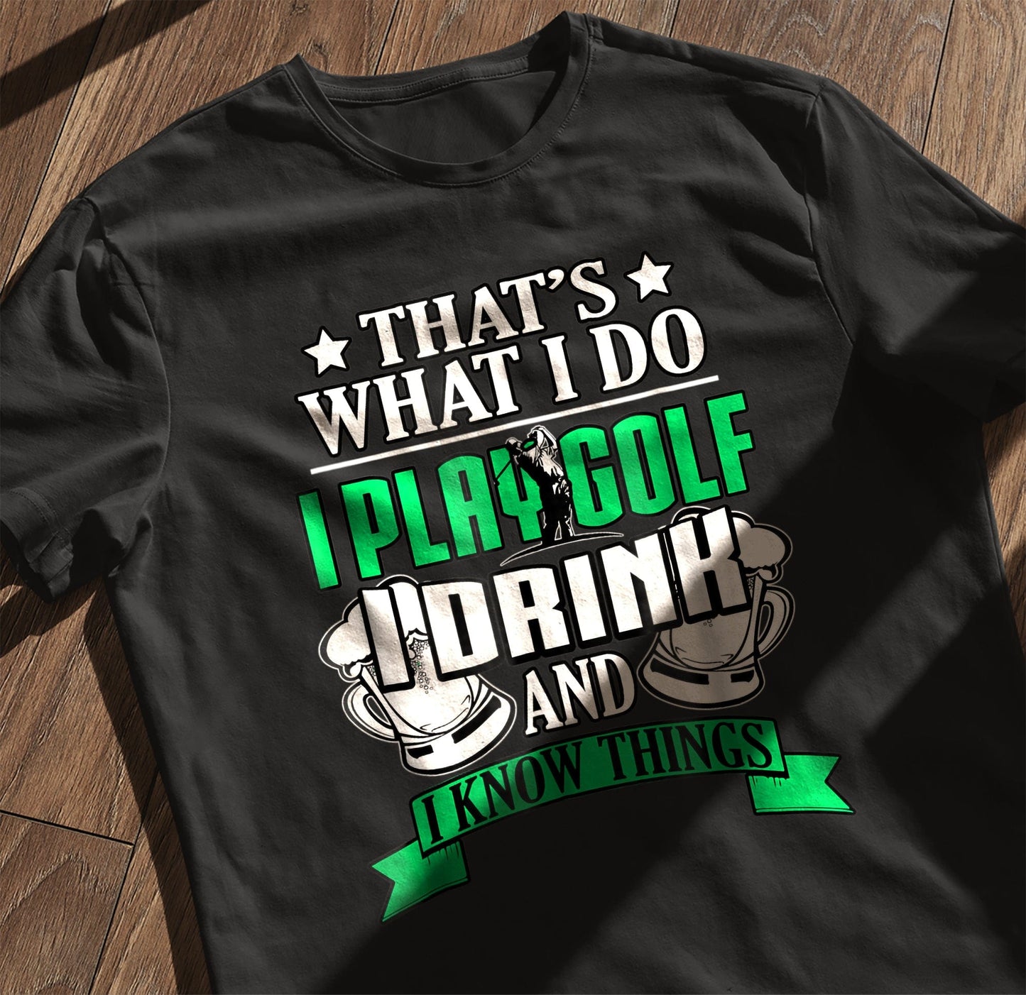 I Play Golf, I Drink, & I Know Things t-shirt