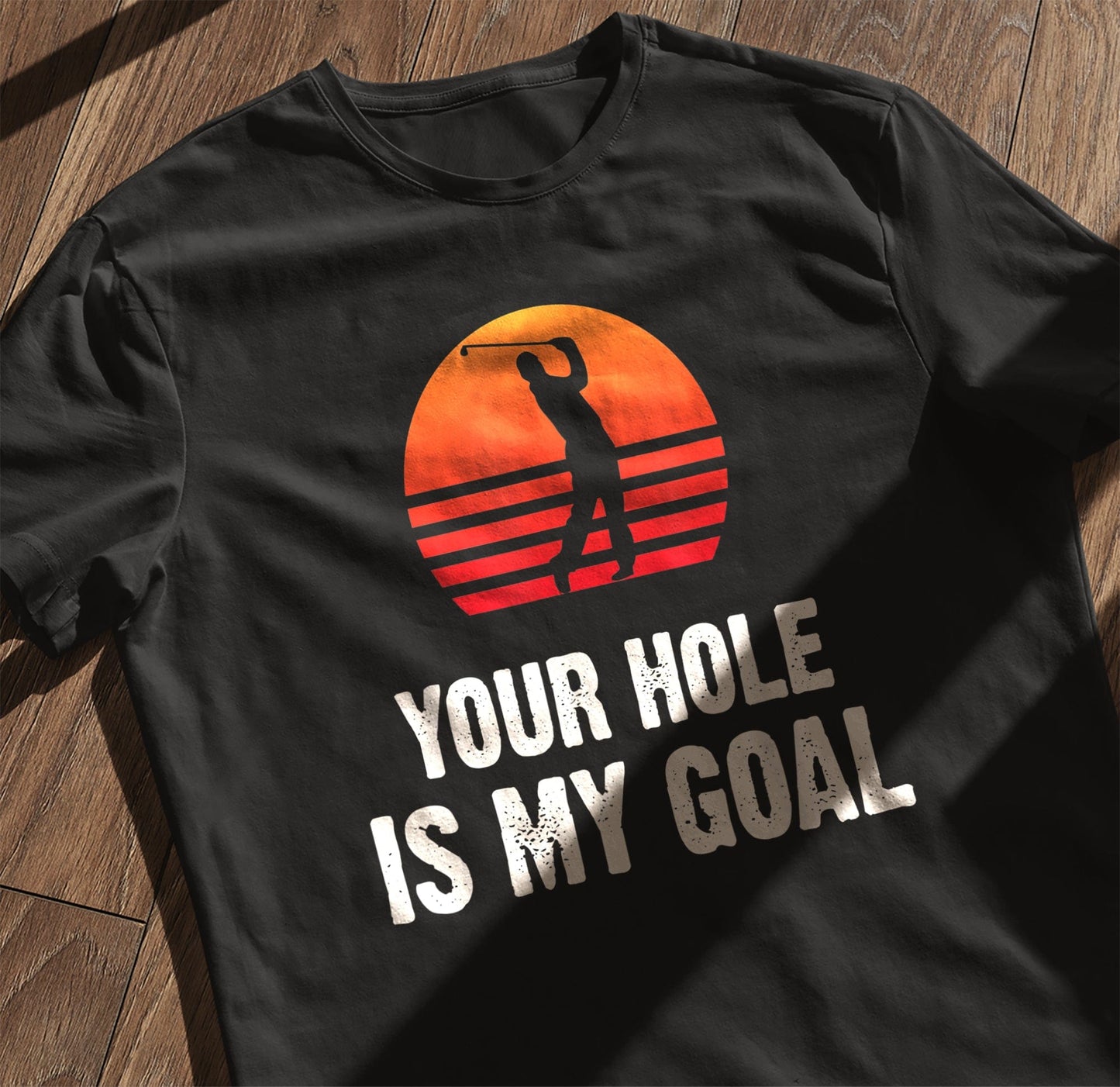 Your Hole Is My Goal T-Shirt
