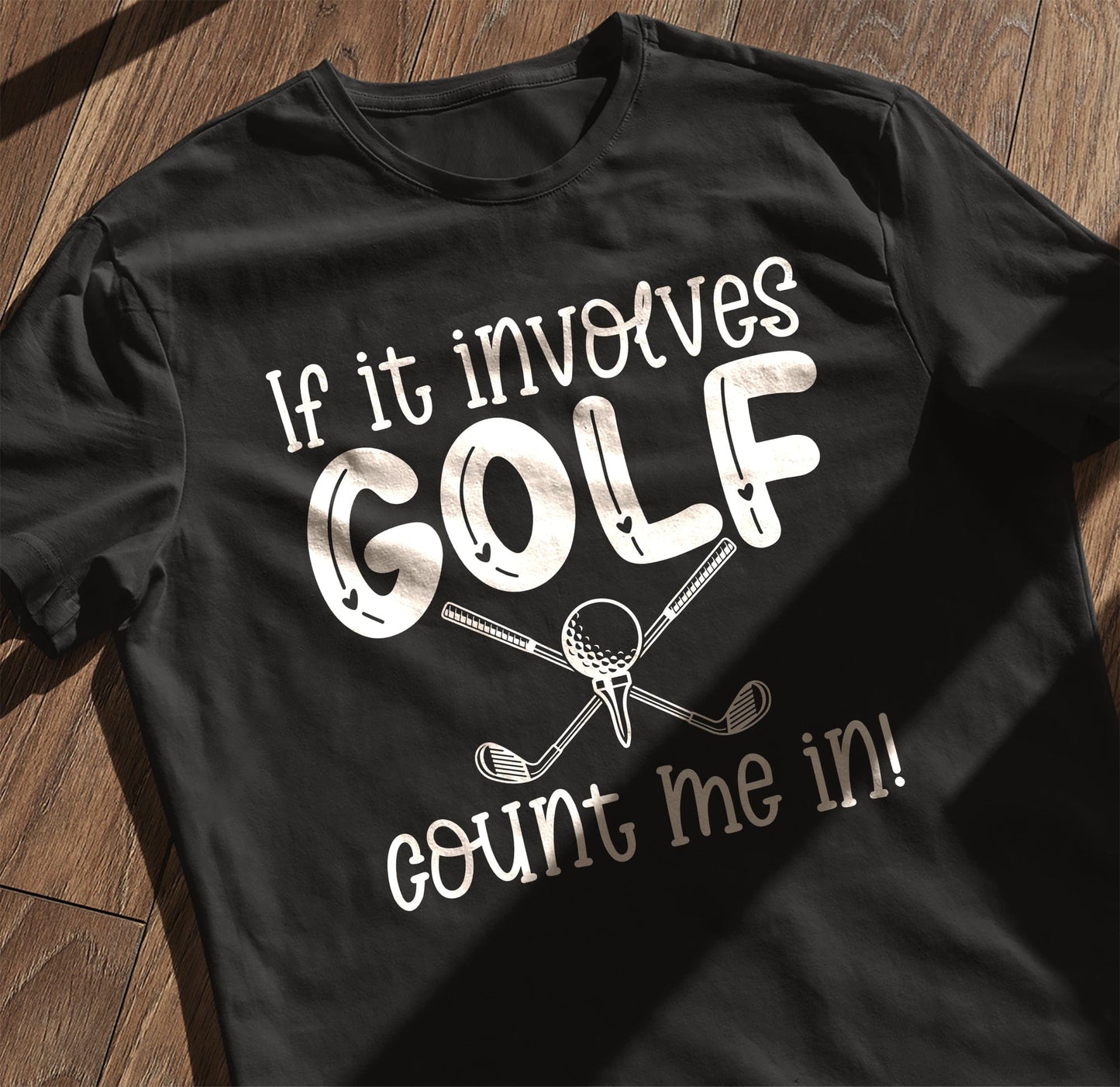 Golf-70 T-shirt If It Involves Golf Count Me In