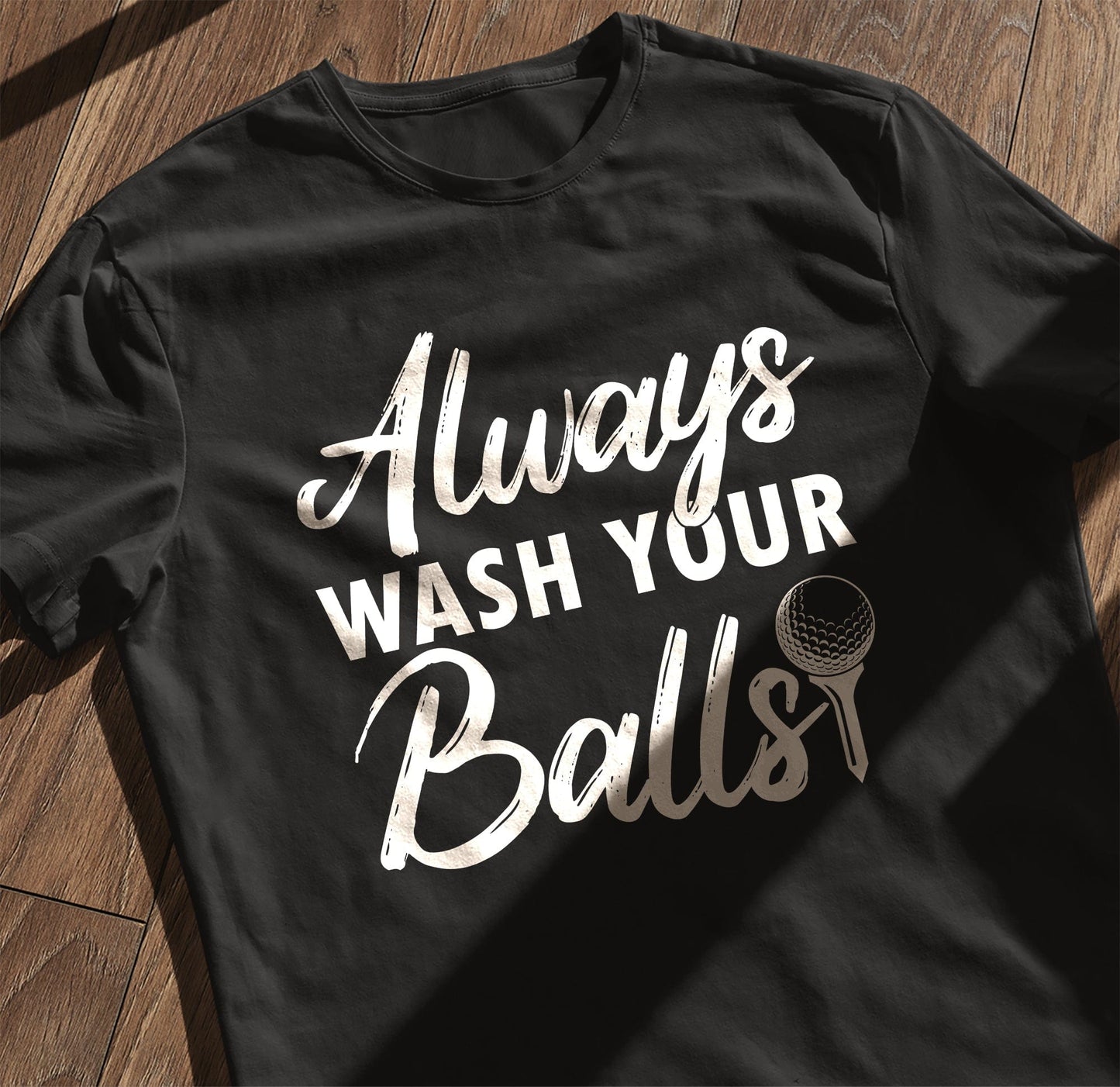 Always Wash Your Balls T-Shirt