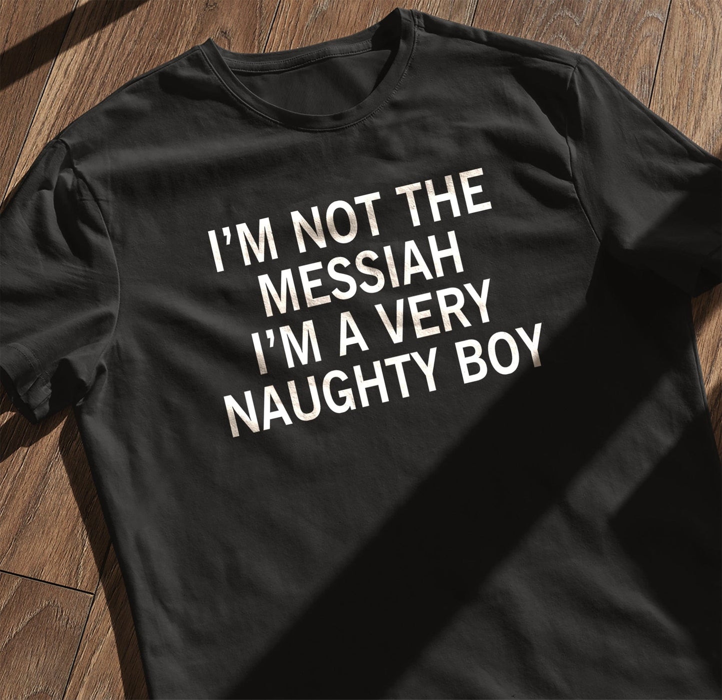 Not the Messiah Naughty Boy T-shirt -