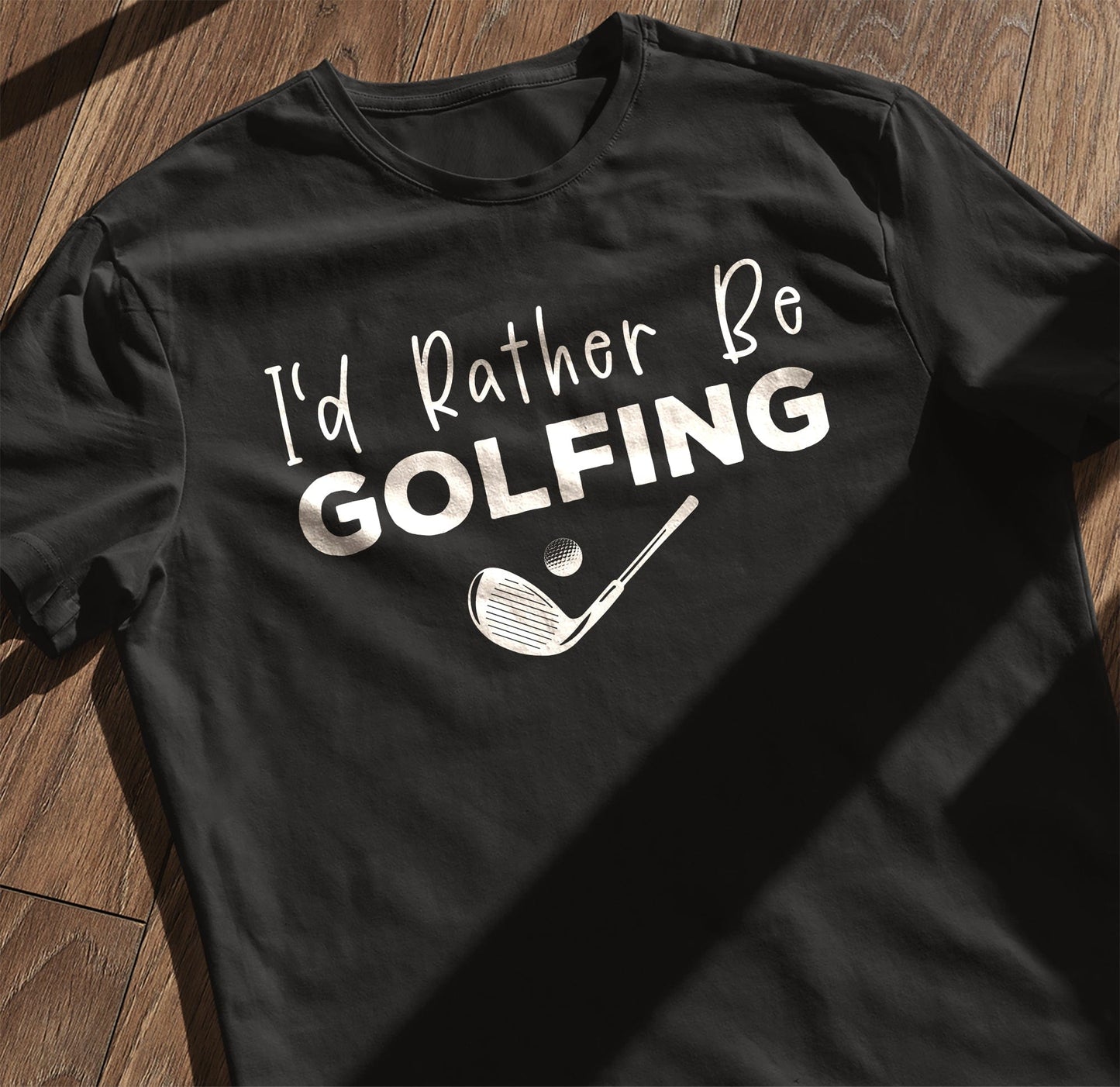 I'd Rather Be Golfing T-shirt