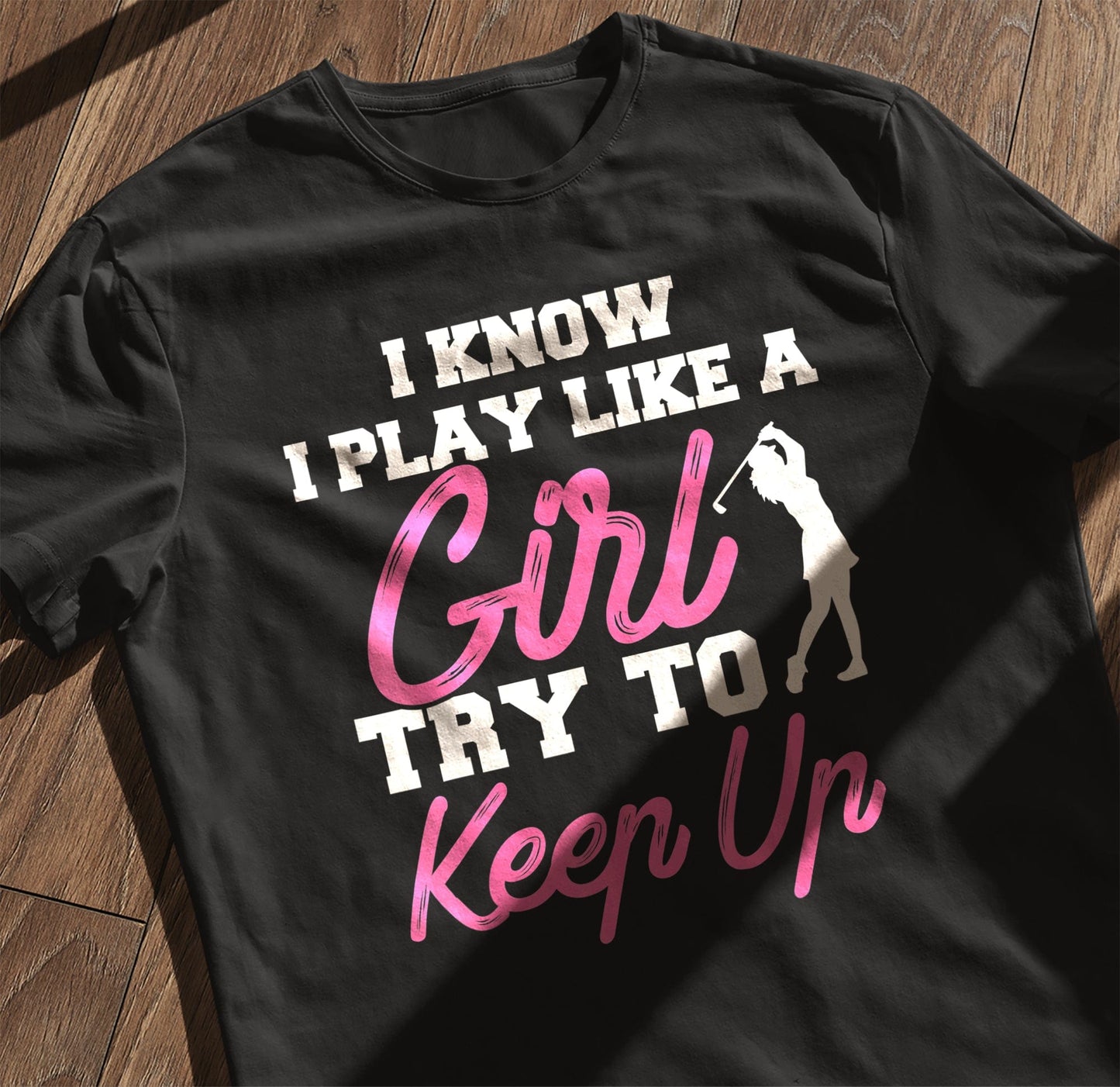 I Know I Play Like A Girl Golf t-shirt