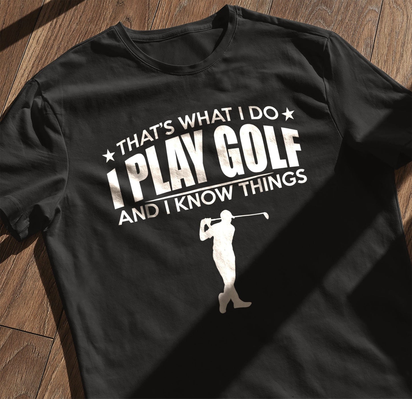 That's What I Do, I Play Golf & Know t-shirt