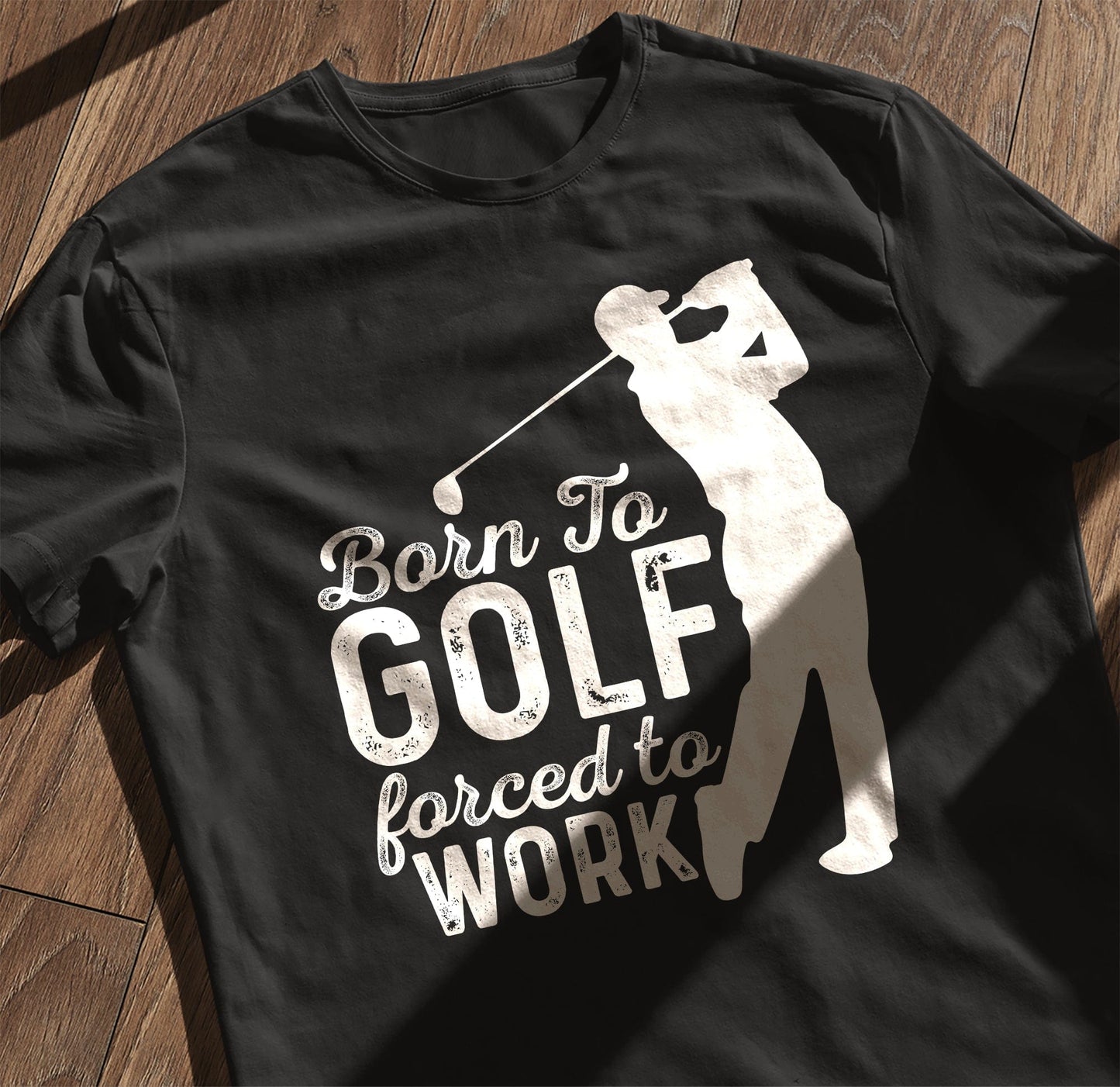 Born to Golf, Forced to Work t-shirt