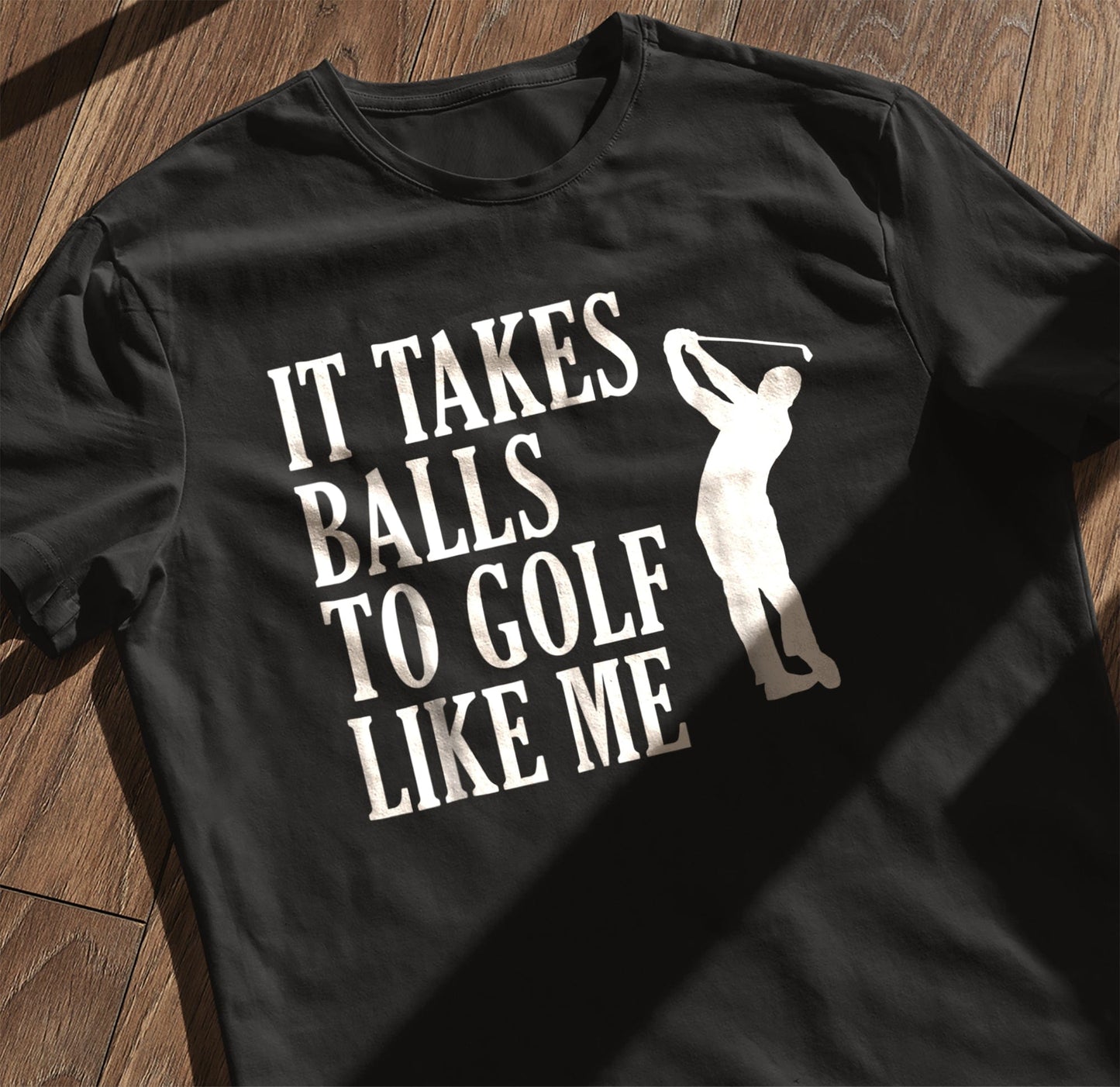 It Takes Balls to Golf Like Me t-shirt