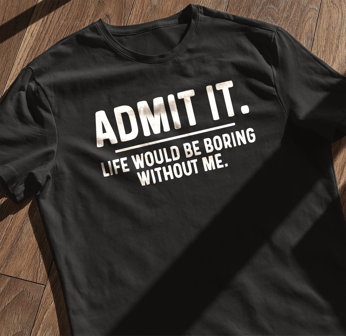 Admit Boring Life 4 T-Shirt