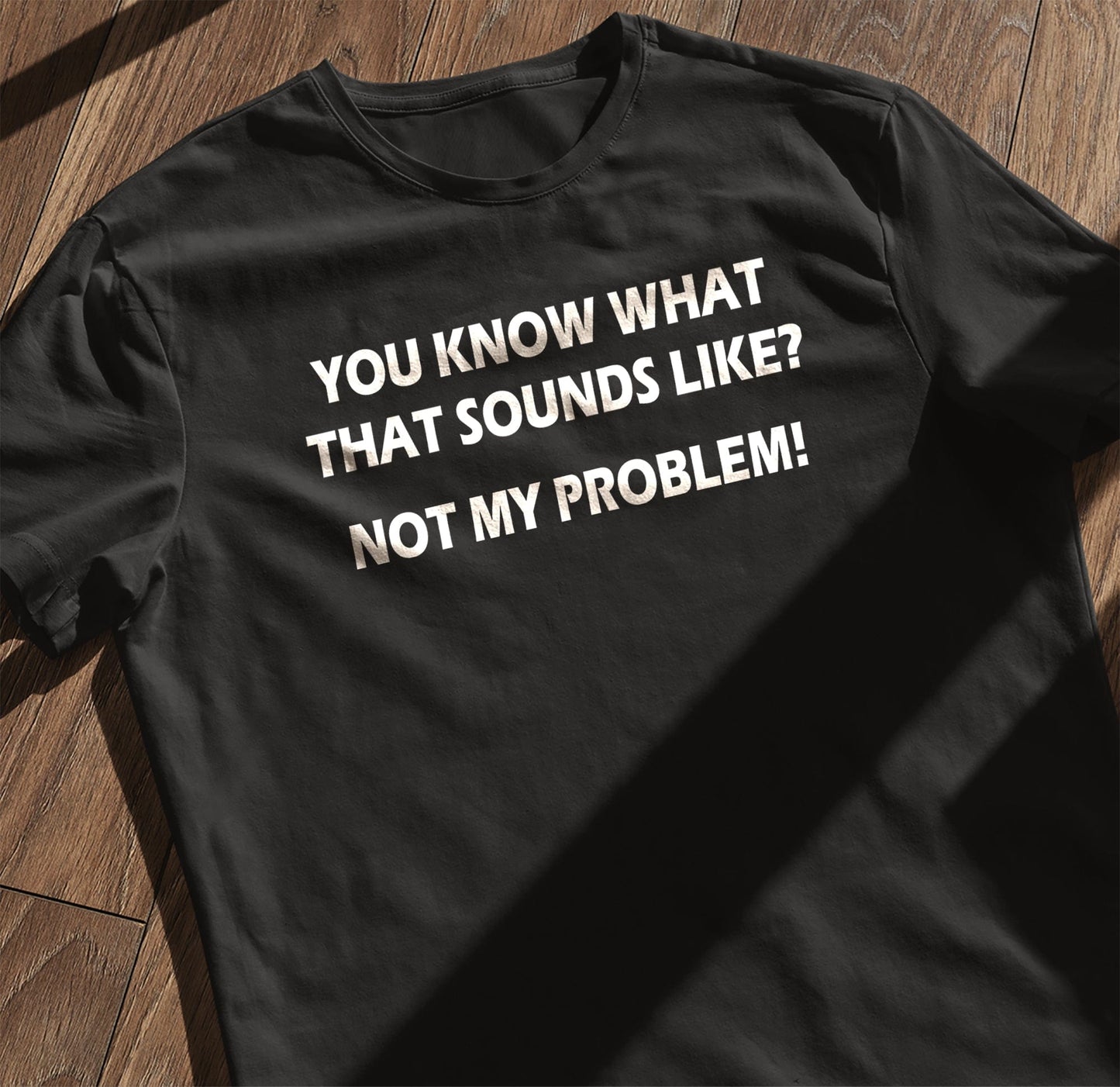 Not My Problem T-Shirt