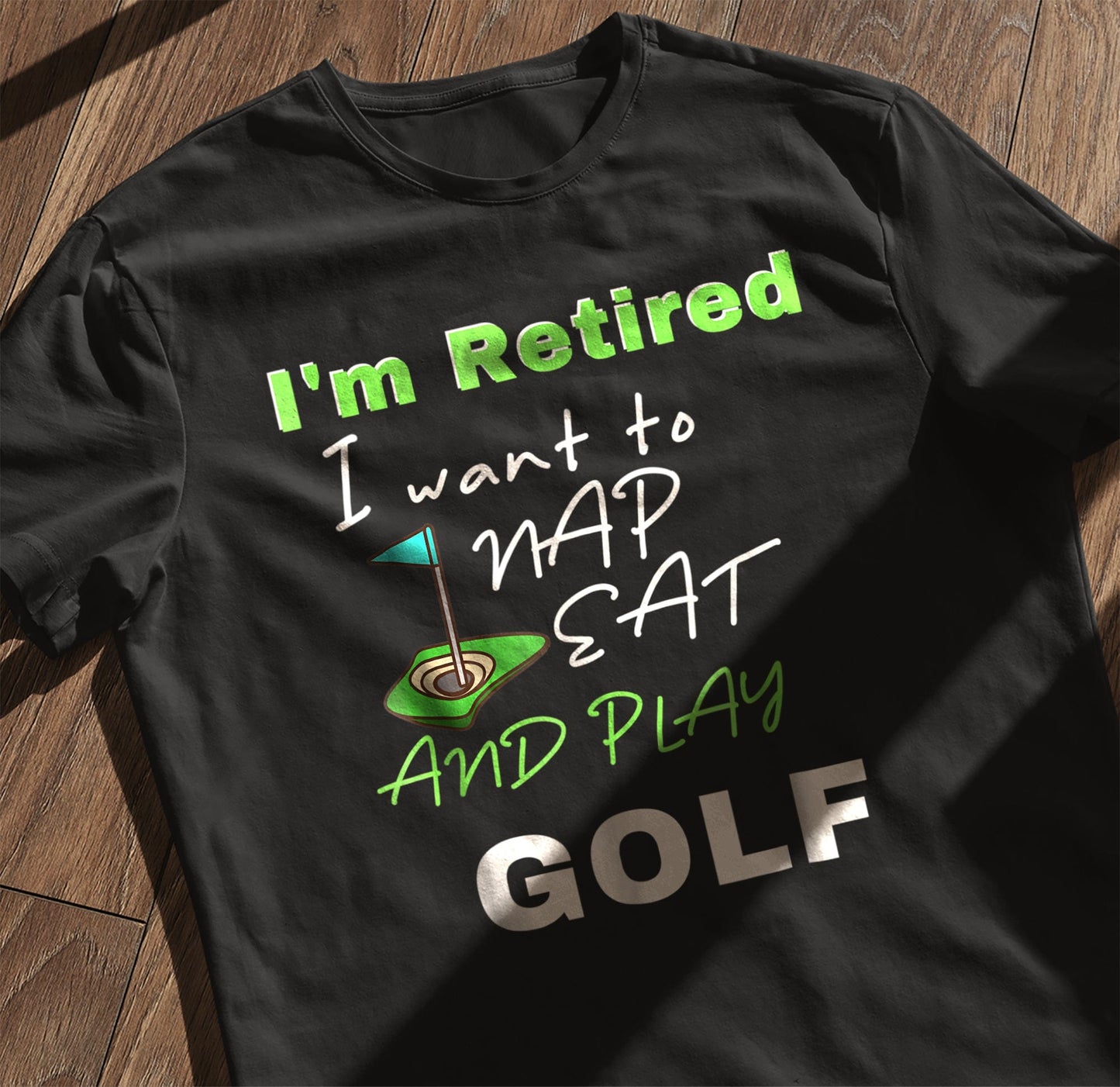 I'm Retired, Let Me Nap, Eat, and Play Golf t-shirt