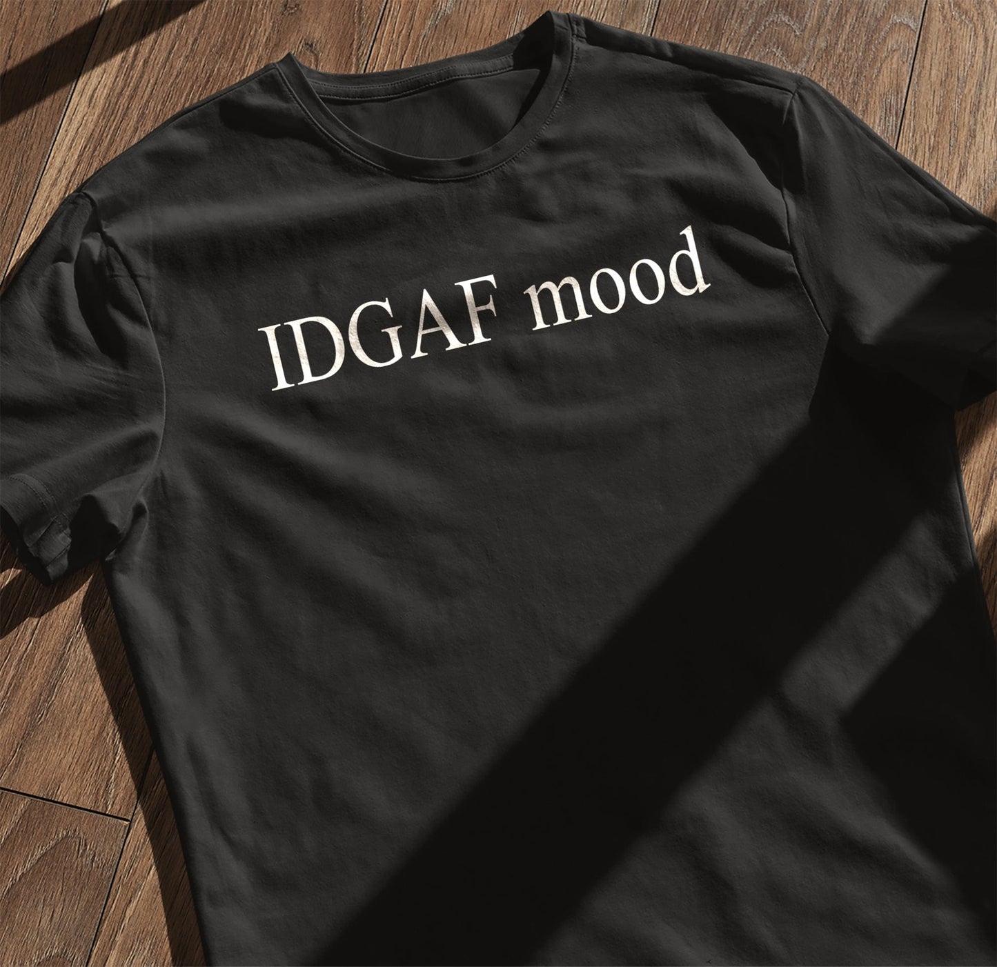 IDGAF Mood - T-Shirt