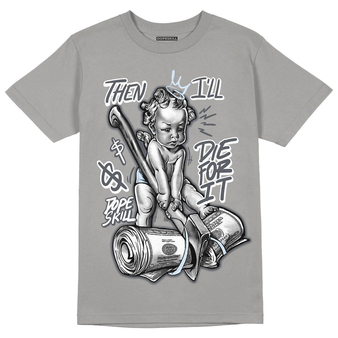 Cool Grey 11s DopeSkill Grey T-shirt Then I'll Die For It Graphic