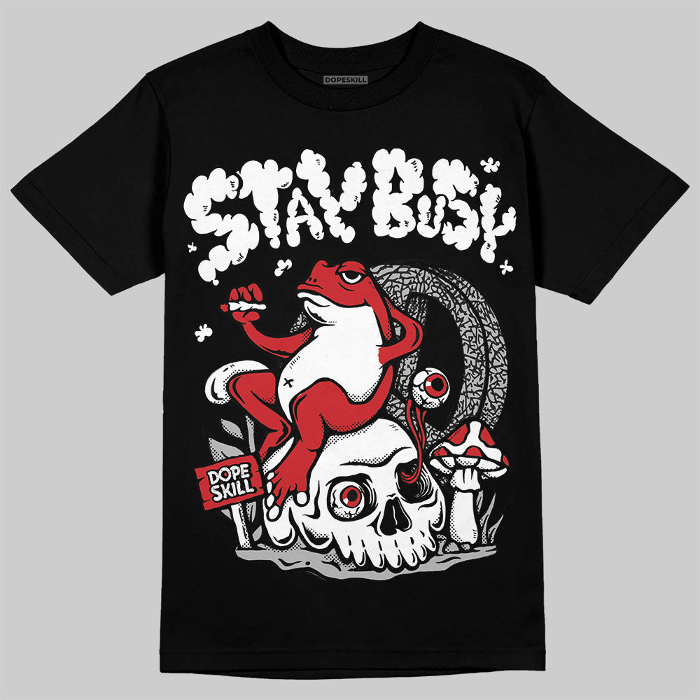 Black Cement 3s DopeSkill T-Shirt Stay Busy Graphic