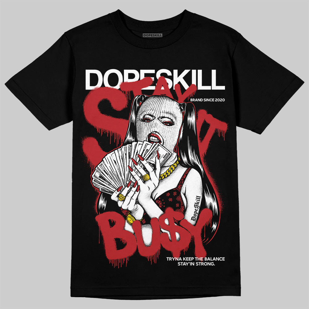Black Toe Reimagined 1s DopeSkill T-Shirt Stay It Busy Graphic