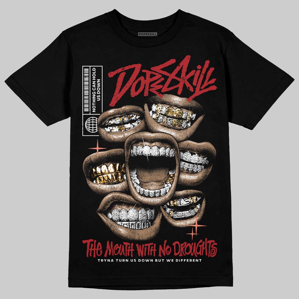 Rare Air Cinnabar 1s DopeSkill T-Shirt The Mouth With No Droughts Graphic