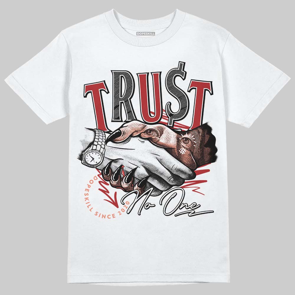 Rare Air Cinnabar 1s DopeSkill T-Shirt Trust No One Graphic
