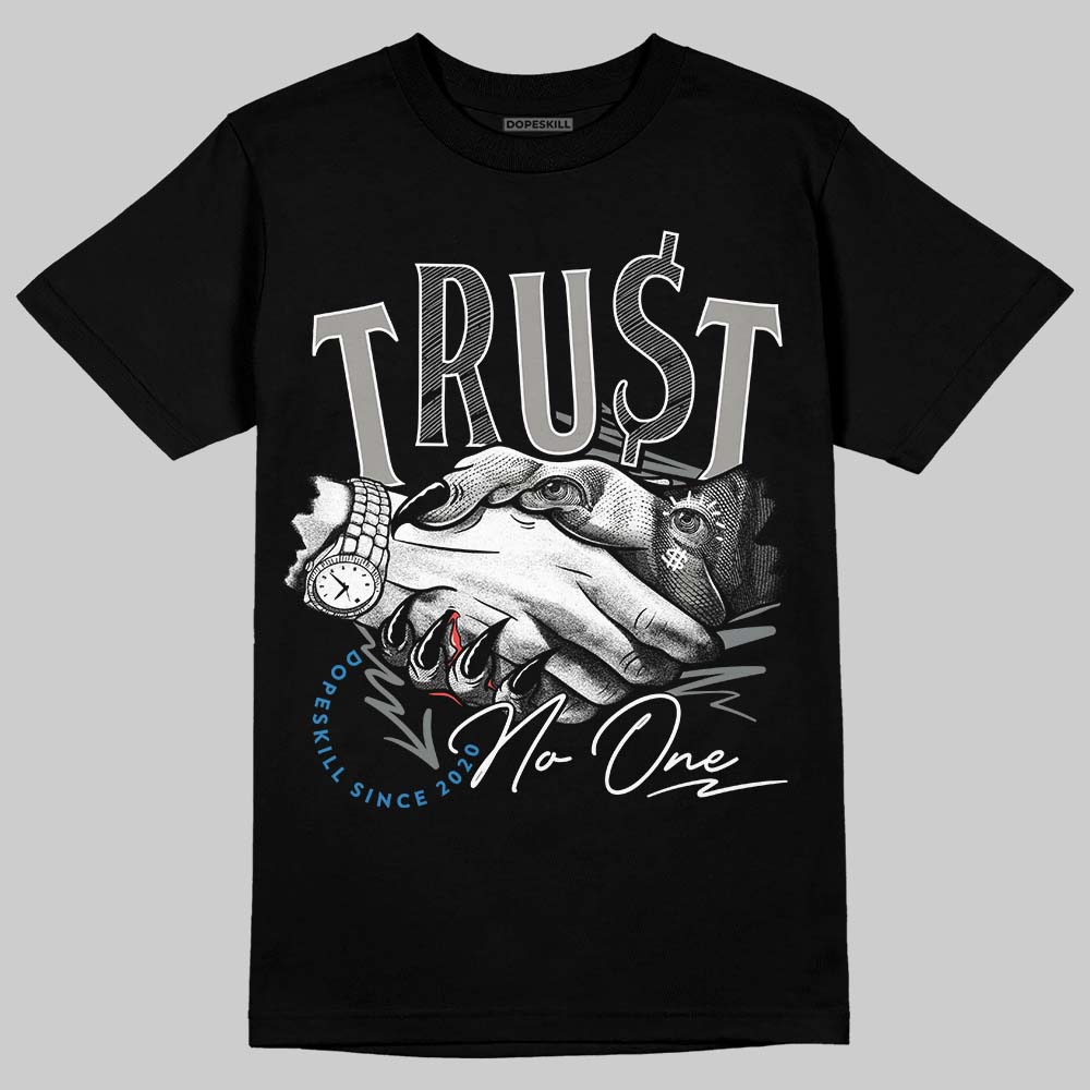 Cool Grey 9s DopeSkill T-Shirt Trust No One Graphic