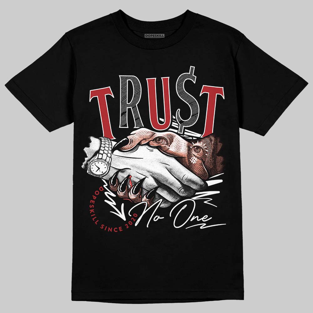 Rare Air Cinnabar 1s DopeSkill T-Shirt Trust No One Graphic