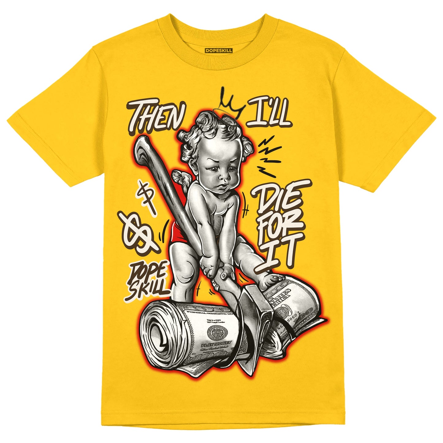 Yellow Collection DopeSkill Gold T-shirt Then I'll Die For It Graphic