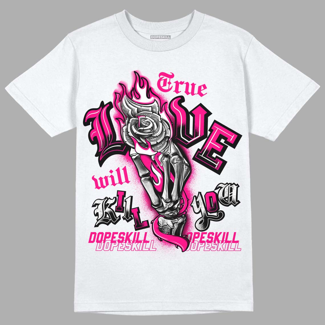 Fierce Pink 1s DopeSkill T-Shirt True Love Will Kill You Graphic