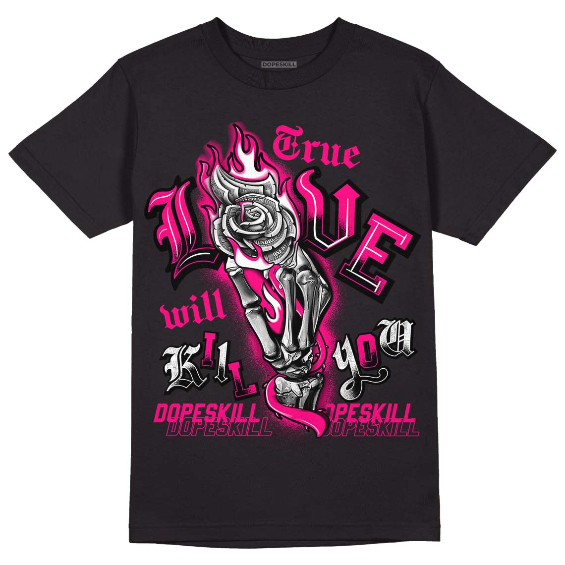 Fierce Pink 1s DopeSkill T-Shirt True Love Will Kill You Graphic
