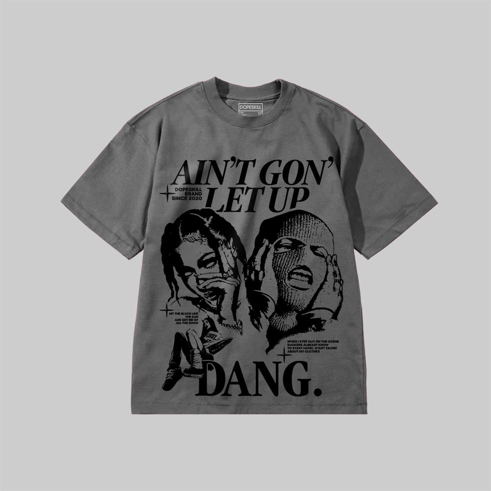 Ain't Gon' Let Up DopeSkill Premium T-shirt
