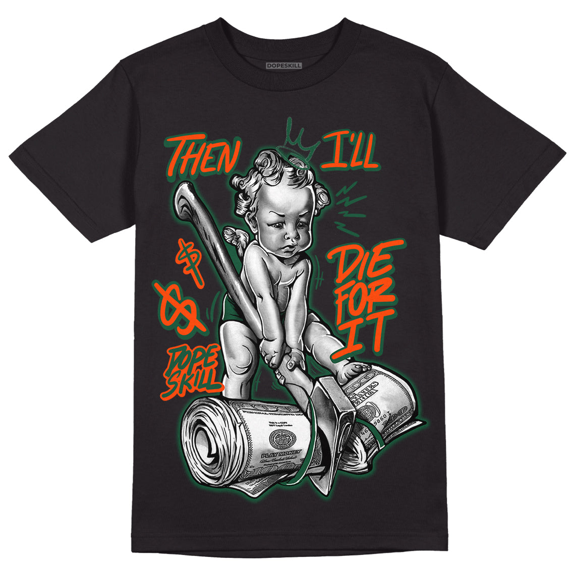 Dunk Low Team Dark Green Orange DopeSkill T-Shirt Then I'll Die For It Graphic