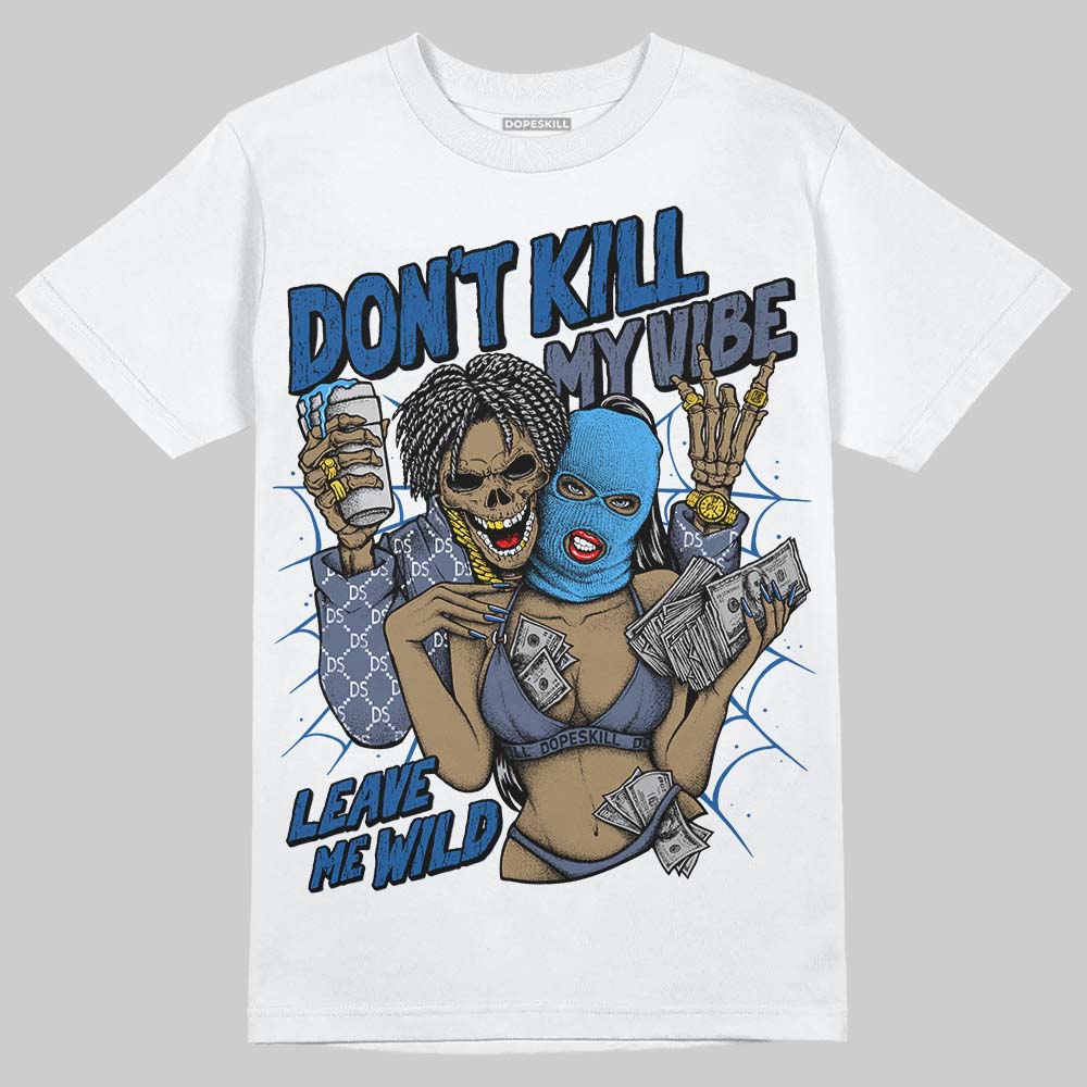 Diffused Blue 11s DopeSkill T-Shirt Don't Kill My Vibe Graphic
