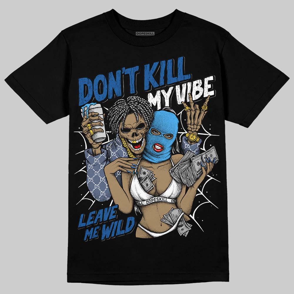 Diffused Blue 11s DopeSkill T-Shirt Don't Kill My Vibe Graphic