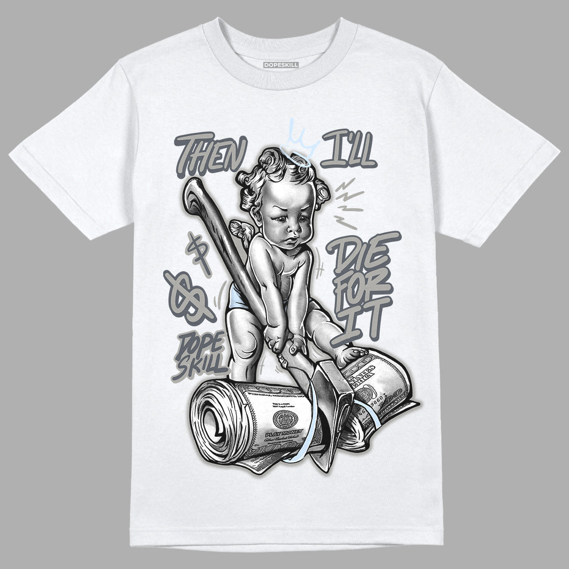 Cool Grey 11s DopeSkill T-Shirt Then I'll Die For It Graphic