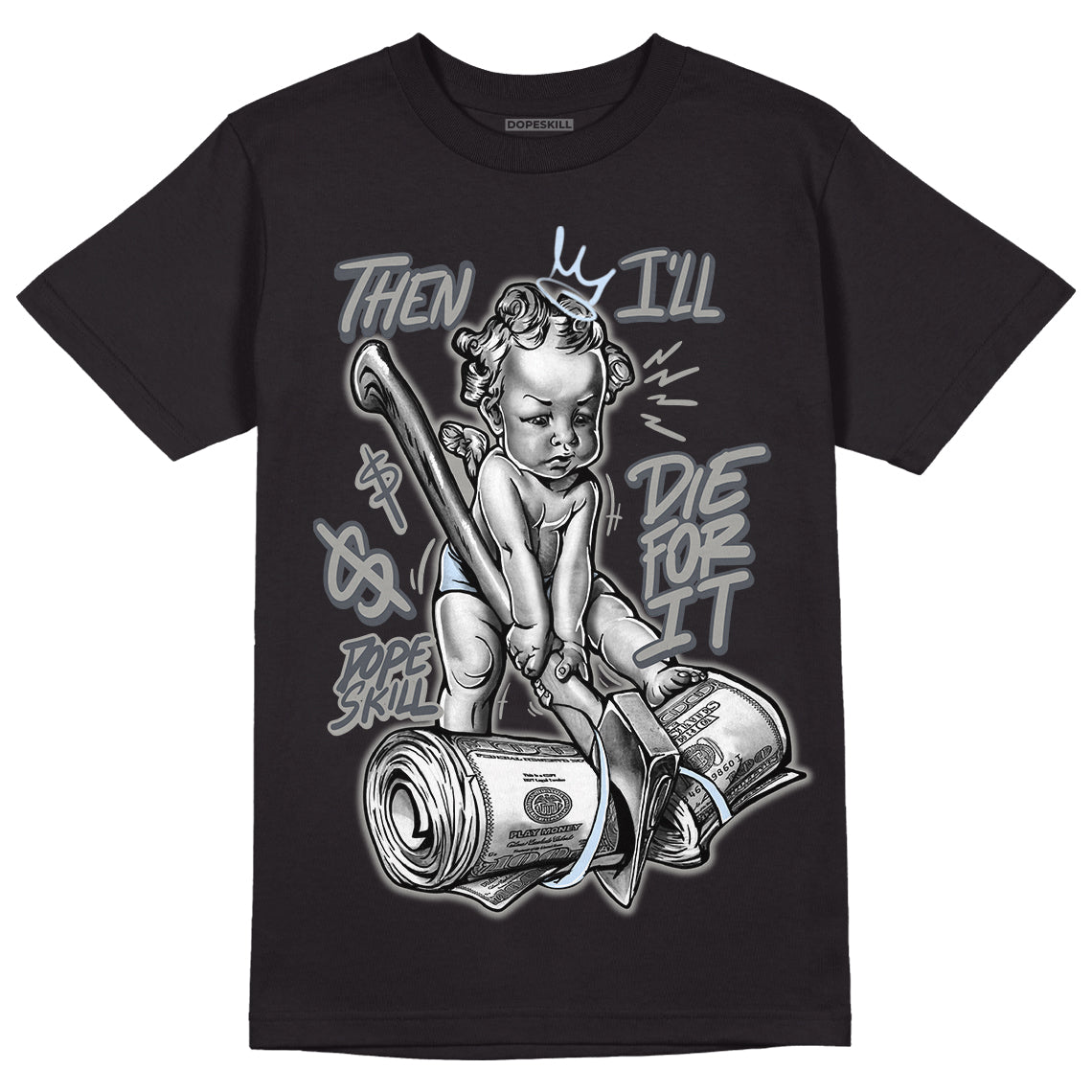 Cool Grey 11s DopeSkill T-Shirt Then I'll Die For It Graphic