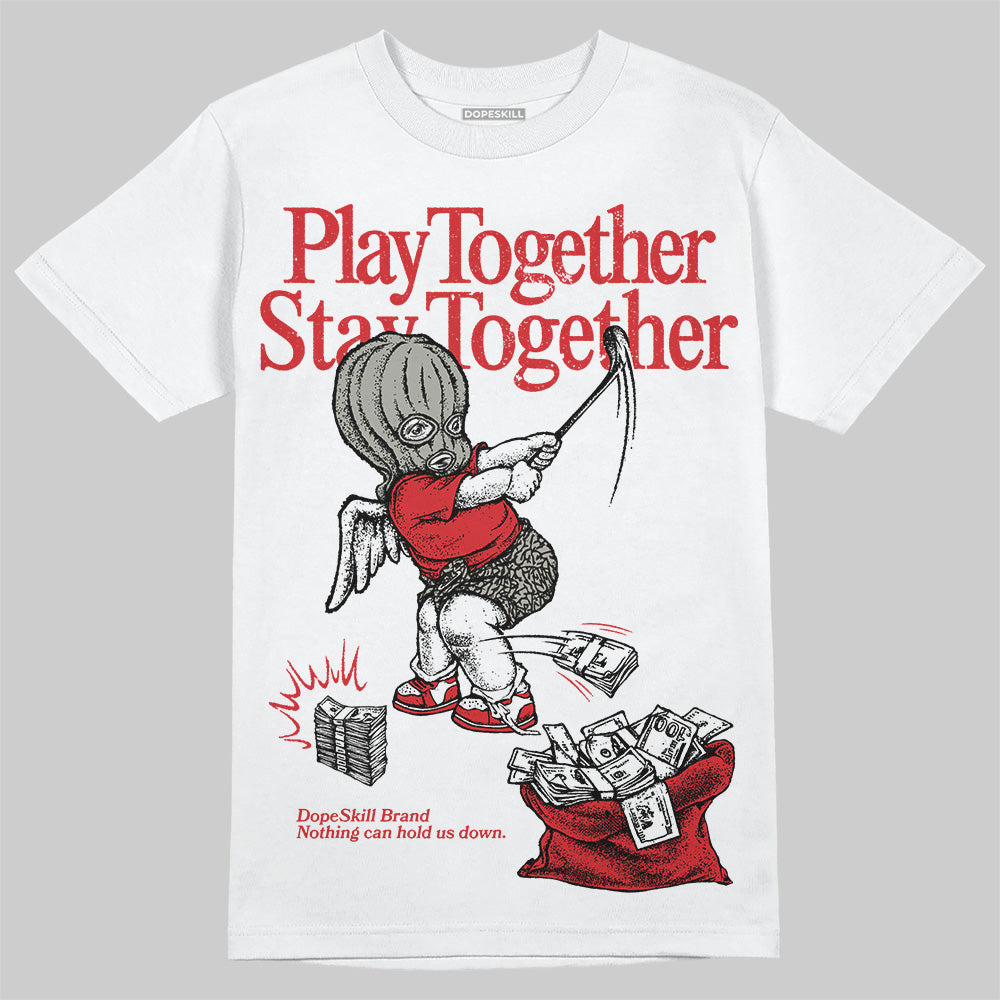 Fire Red 3s DopeSkill T-Shirt Play together, Stay together Graphic
