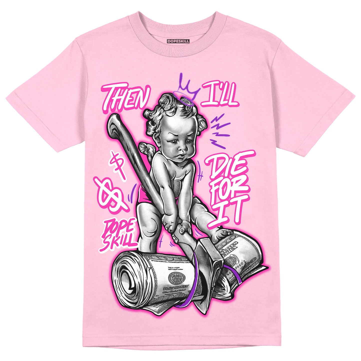 Pink Collection DopeSkill Pink T-shirt Then I'll Die For It Graphic