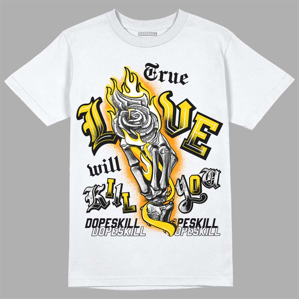 Yellow Ochre 6s DopeSkill T-Shirt True Love Will Kill You Graphic