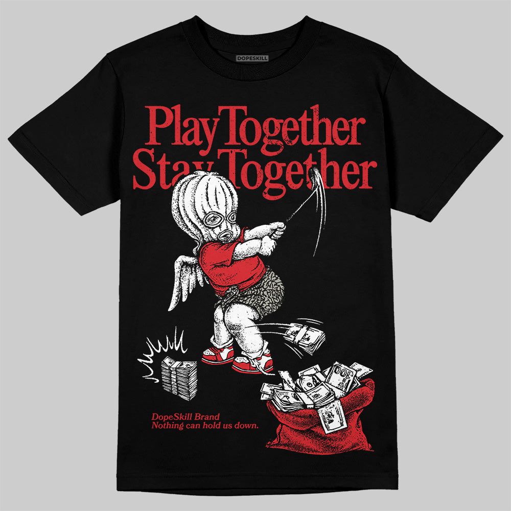 Fire Red 3s DopeSkill T-Shirt Play together, Stay together Graphic